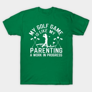 My golf game is like my Parenting-Funny Fathers Day T-Shirt